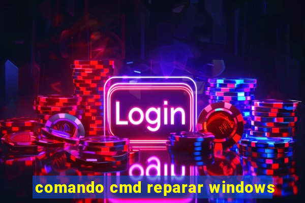 comando cmd reparar windows